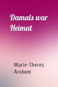 Damals war Heimat