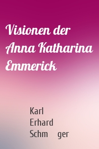 Visionen der Anna Katharina Emmerick
