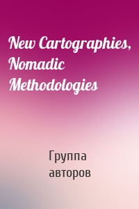 New Cartographies, Nomadic Methodologies