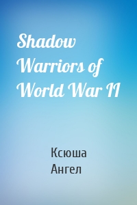 Shadow Warriors of World War II