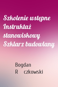 Szkolenie wstępne Instruktaż stanowiskowy Szklarz budowlany