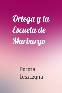 Ortega y la Escuela de Marburgo