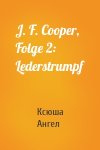 J. F. Cooper, Folge 2: Lederstrumpf