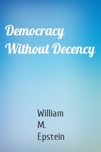 Democracy Without Decency