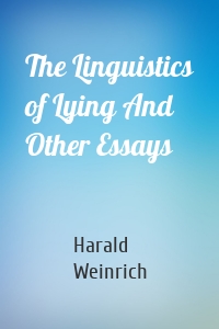 The Linguistics of Lying And Other Essays