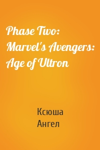 Phase Two: Marvel's Avengers: Age of Ultron