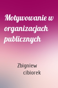 Motywowanie w organizacjach publicznych