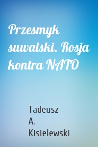 Przesmyk suwalski. Rosja kontra NATO