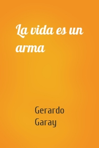 La vida es un arma