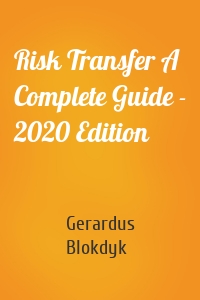 Risk Transfer A Complete Guide - 2020 Edition