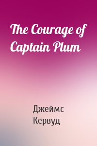 The Courage of Captain Plum