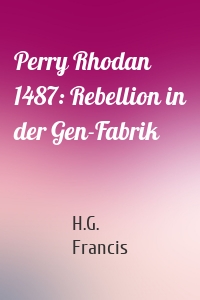 Perry Rhodan 1487: Rebellion in der Gen-Fabrik