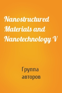 Nanostructured Materials and Nanotechnology V