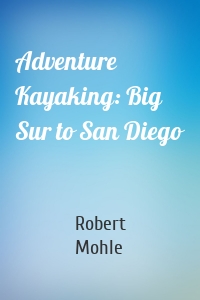 Adventure Kayaking: Big Sur to San Diego