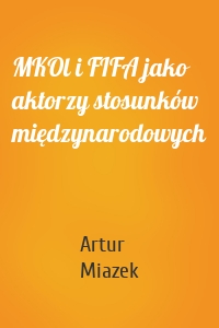 MKOl i FIFA jako aktorzy stosunków międzynarodowych