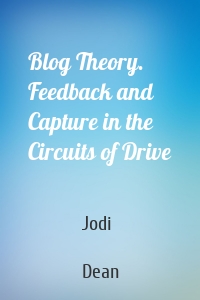 Blog Theory. Feedback and Capture in the Circuits of Drive