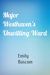 Major Westhaven's Unwilling Ward