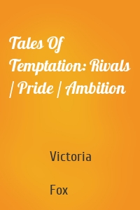 Tales Of Temptation: Rivals / Pride / Ambition