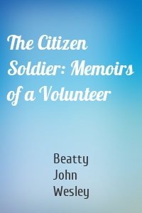 The Citizen Soldier: Memoirs of a Volunteer