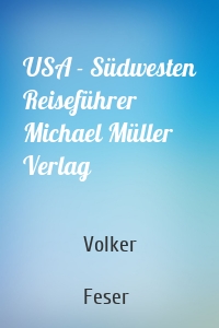 USA - Südwesten Reiseführer Michael Müller Verlag