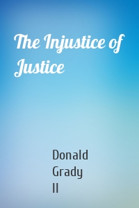 The Injustice of Justice