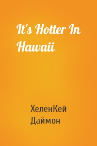 It's Hotter In Hawaii