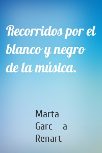 Recorridos por el blanco y negro de la música.