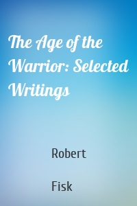 The Age of the Warrior: Selected Writings