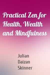 Practical Zen for Health, Wealth and Mindfulness