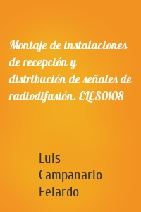 Montaje de instalaciones de recepción y distribución de señales de radiodifusión. ELES0108