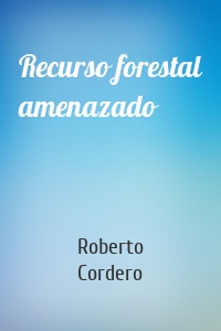 Recurso forestal amenazado