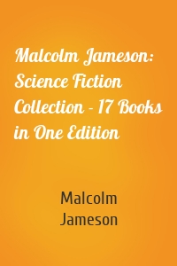 Malcolm Jameson: Science Fiction Collection - 17 Books in One Edition