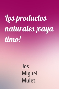 Los productos naturales ¡vaya timo!