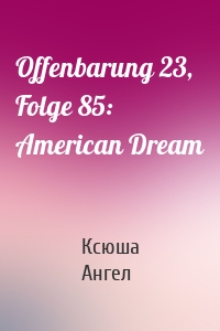 Offenbarung 23, Folge 85: American Dream