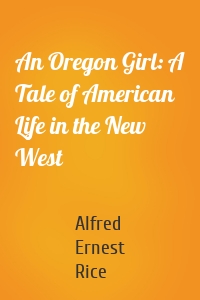An Oregon Girl: A Tale of American Life in the New West