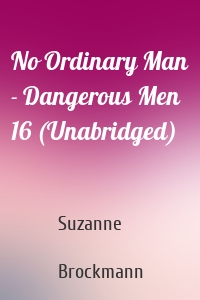No Ordinary Man - Dangerous Men 16 (Unabridged)