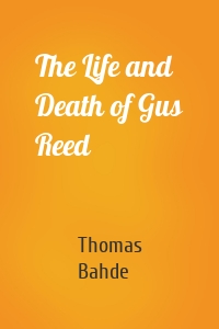 The Life and Death of Gus Reed