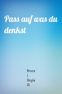 Pass auf was du denkst