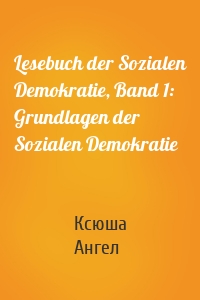 Lesebuch der Sozialen Demokratie, Band 1: Grundlagen der Sozialen Demokratie