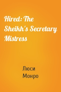 Hired: The Sheikh's Secretary Mistress