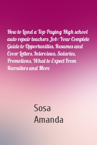 How to Land a Top-Paying High school auto repair teachers Job: Your Complete Guide to Opportunities, Resumes and Cover Letters, Interviews, Salaries, Promotions, What to Expect From Recruiters and More