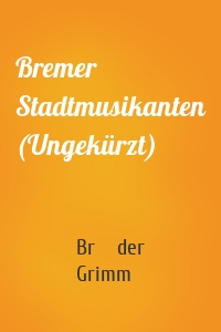 Bremer Stadtmusikanten (Ungekürzt)