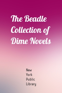 The Beadle Collection of Dime Novels
