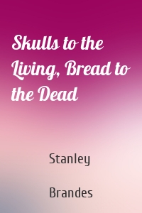 Skulls to the Living, Bread to the Dead