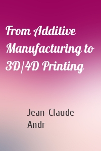 From Additive Manufacturing to 3D/4D Printing