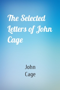 The Selected Letters of John Cage