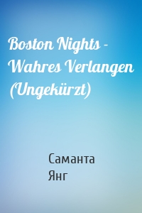 Boston Nights - Wahres Verlangen (Ungekürzt)
