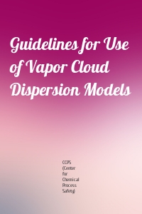 Guidelines for Use of Vapor Cloud Dispersion Models