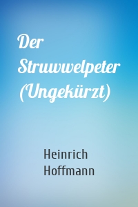 Der Struwwelpeter (Ungekürzt)