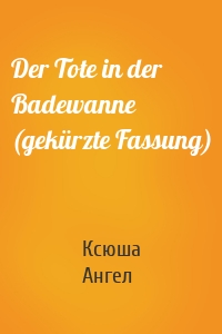 Der Tote in der Badewanne (gekürzte Fassung)